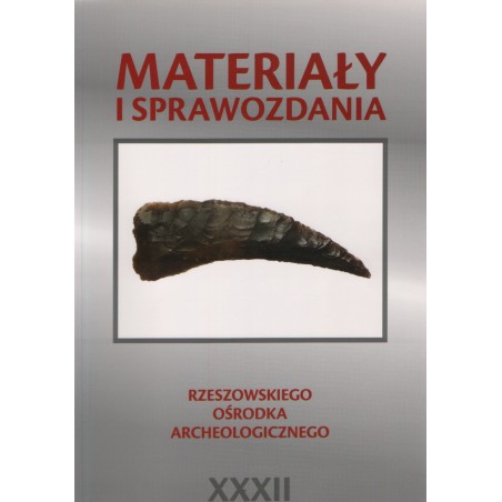 Materiały i Sprawozdania Rzeszowskiego Ośrodka Archeologicznego XXXII