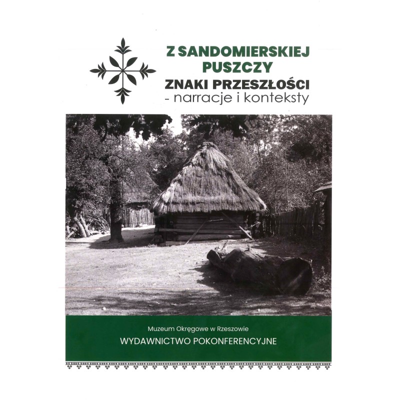 Z Sandomierskiej Puszczy. Znaki przeszłości - narracje i konteksty. Wydawnictwo pokonferencyjne.