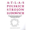 Atlas polskich strojów ludowych. (Re)konstruowane stroje ludowe jako znak manifestowania tożsamości lokalnej