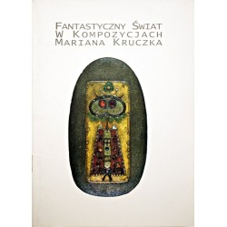Fantastyczny świat w kompozycjach Mariana Kruczka